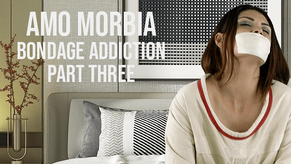 Gagged Girls Stories: Bondage Addiction Part Three (starring Amo Morbia)