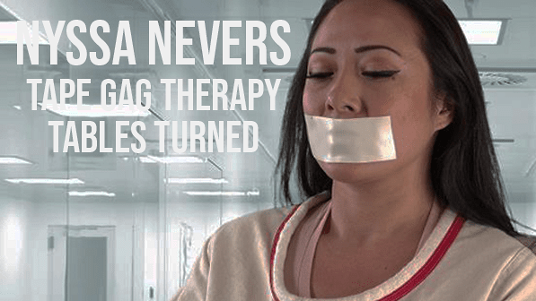 Nyssa Nevers: Tape Gag Therapy Tables Turned