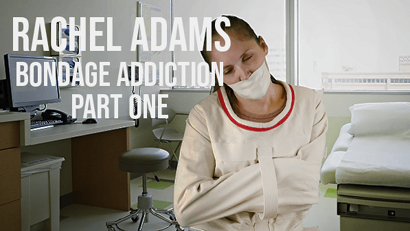 Rachel Adams: Bondage Addiction Part One