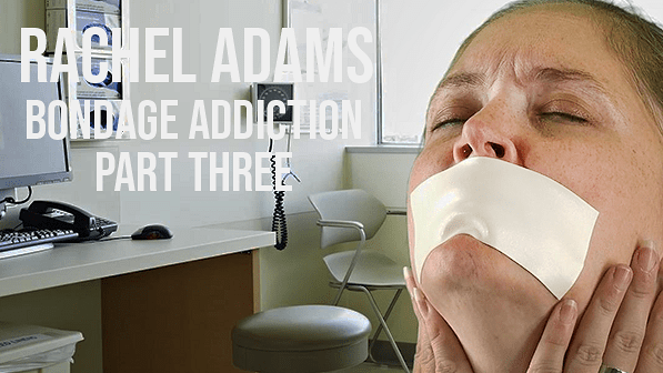 Rachel Adams: Bondage Addiction Part Three