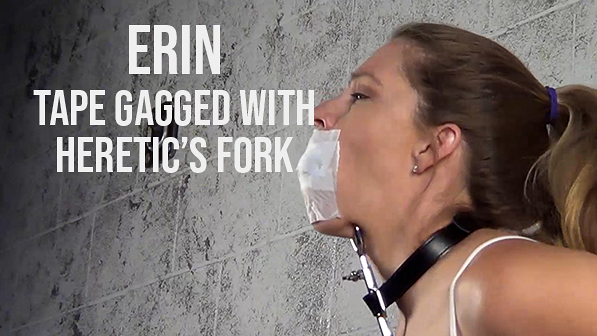 Erin: Tapped Gagged with Heretic's Fork