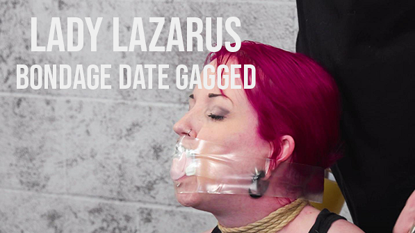 Lady Lazarus: The Bondage Date Part One Tied and Gagged
