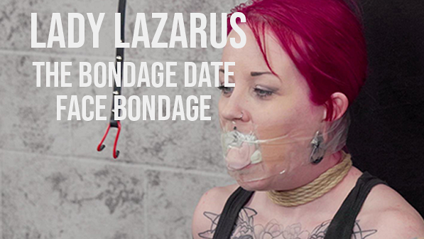 Lady Lazarus The Bondage Date Part Two Face Bondage