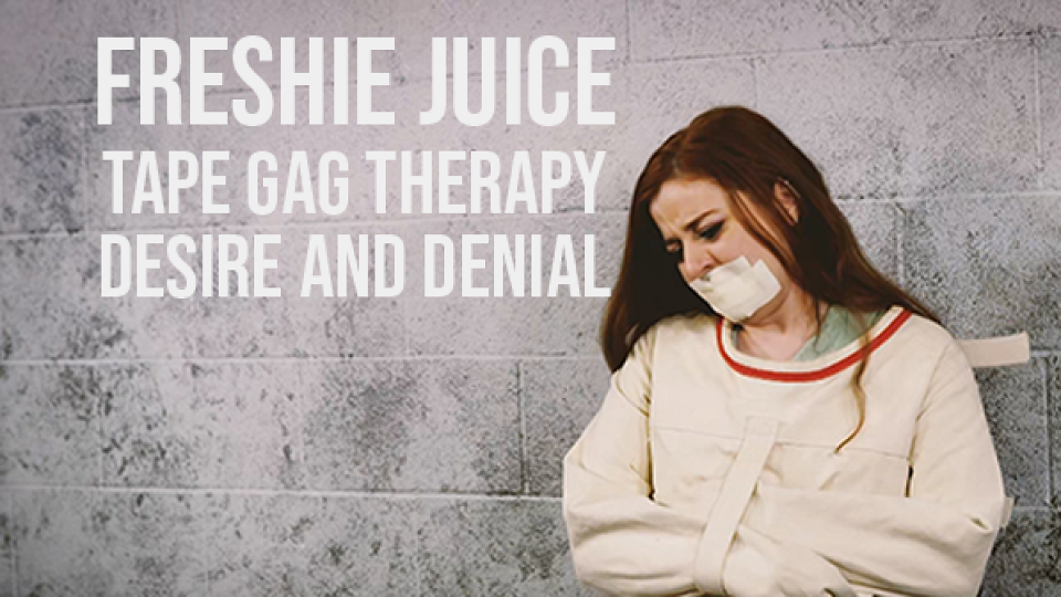 Freshie Juice Tape Gag Therapy Desire and Denial